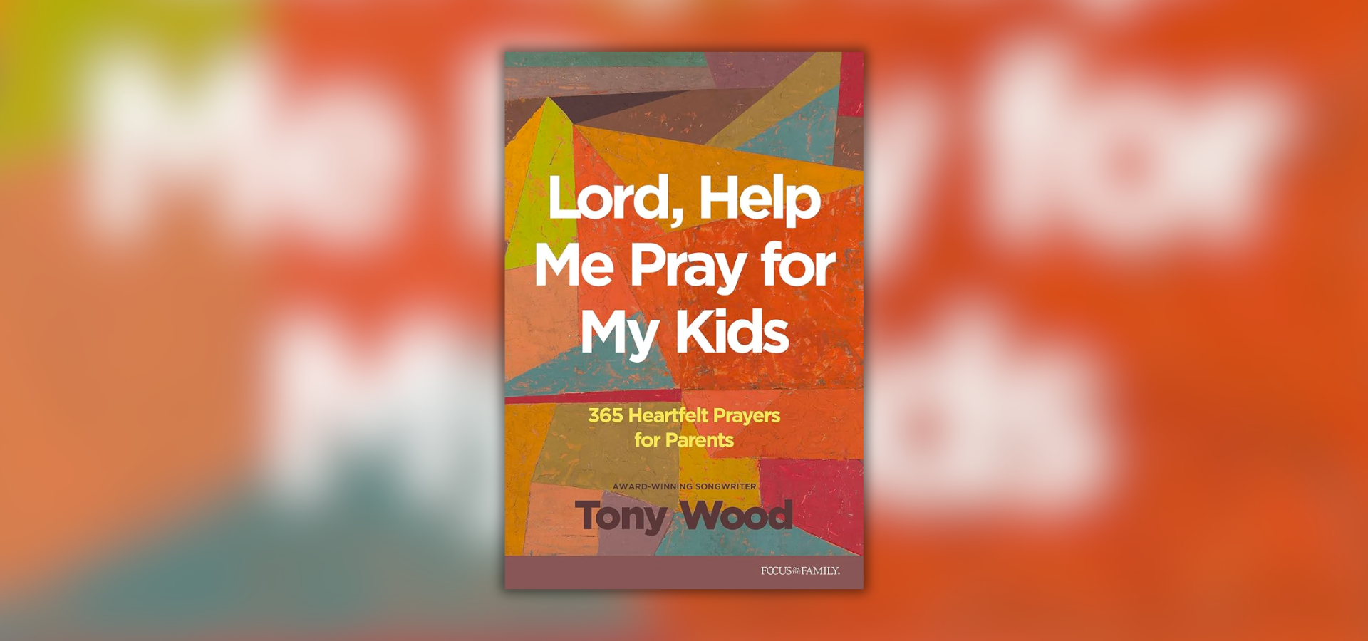 Focus on the Family Teams Up with Award Winning Songwriter Tony Wood on 365-Day Prayer Book for Parents