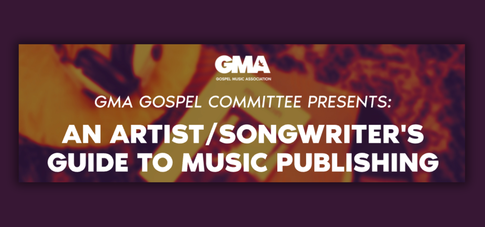 GMA Gospel Committee Presents: An Artist/Songwriter's Guide to Music Publishing
