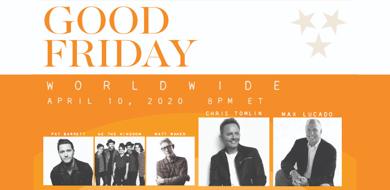 GOOD FRIDAY – WORLDWIDE with Chris Tomlin & Max Lucado