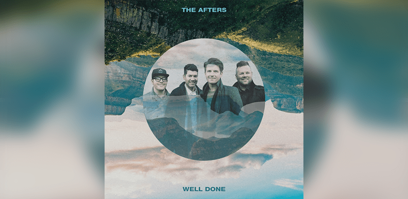 The Afters’ Powerful “Well Done” Available Now