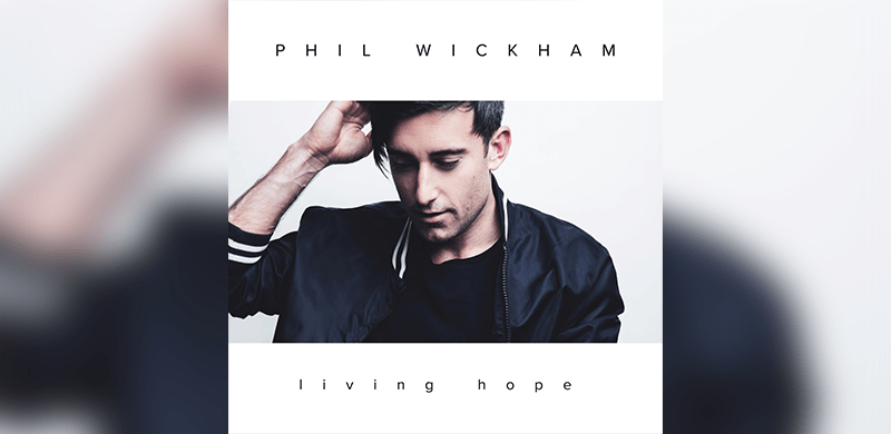 Phil Wickham Delivers New Single “Living Hope” Tomorrow Coinciding With Good Friday