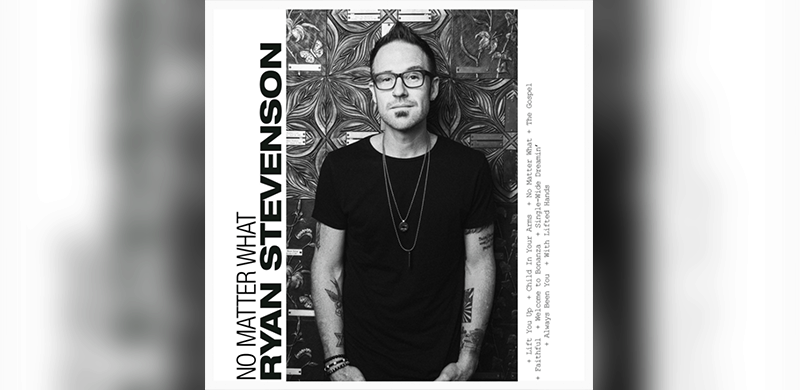 Gotee Records’ Ryan Stevenson Set To Release New Full-Length Album “No Matter What” On April 6th