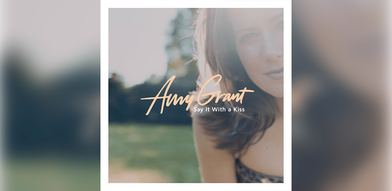 Amy Grant Releases Sentimental And Sweet “Say It With A Kiss”