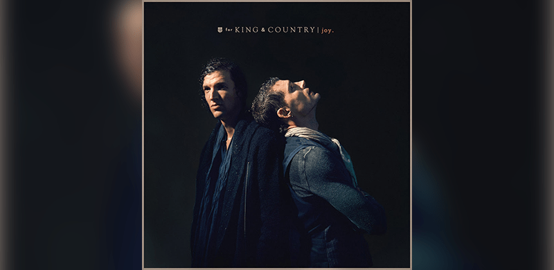 Two-Time Grammy Award-Winning Duo for KING & COUNTRY Debut Poignant New Single and Video for “joy.”