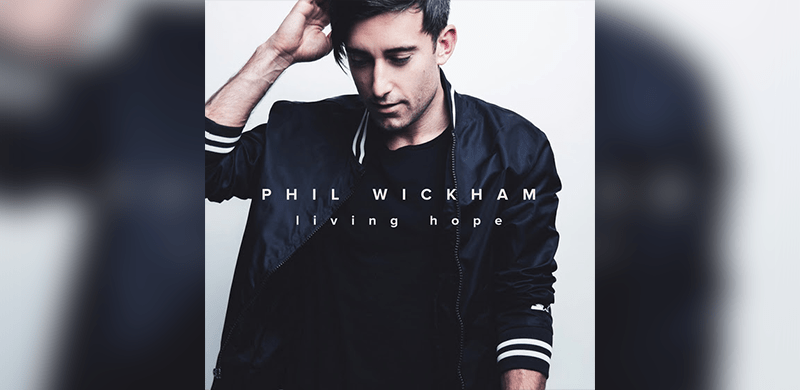 Phil Wickham’s Awaited Living Hope to Bow Aug. 3