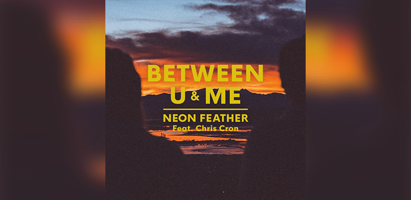Neon Feather Releases New Single “Between U & Me”