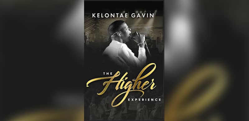 Billboard’s ‘Next Big Sound’ Charting Artist and Social Media Phenom Kelontae Gavin Releases Long-Form Digital Concert Video “The Higher Experience” August 24, Available For Pre-Order Now