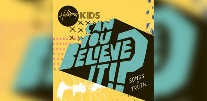 Hillsong Kids Gears Up for Seventh Career Project with “Can You Believe It!? – Songs of Truth”