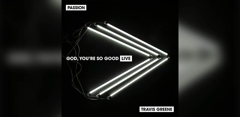 Passion’s New “God, You’re So Good” Featuring Travis Greene Drops Today