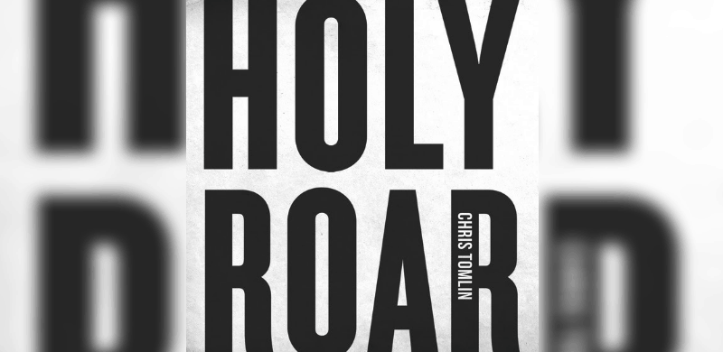 Chris Tomlin Reveals Album Cover & Track Listing for “HOLY ROAR” Album – PreOrder Now