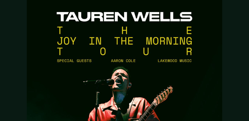Tauren Wells Announces Spring 2023 Joy In The Morning Tour