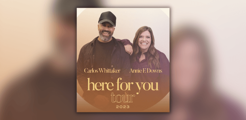Annie F. Downs and Carlos Whittaker To Co-Headline “Here For You Tour”