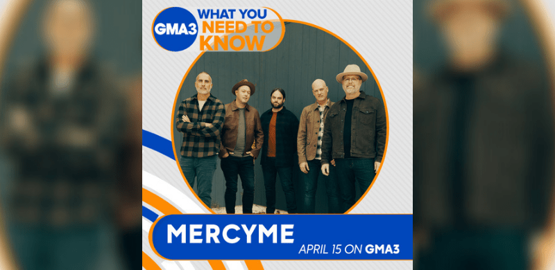 Good Morning America’s GMA3 To Feature MercyMe and Miracle