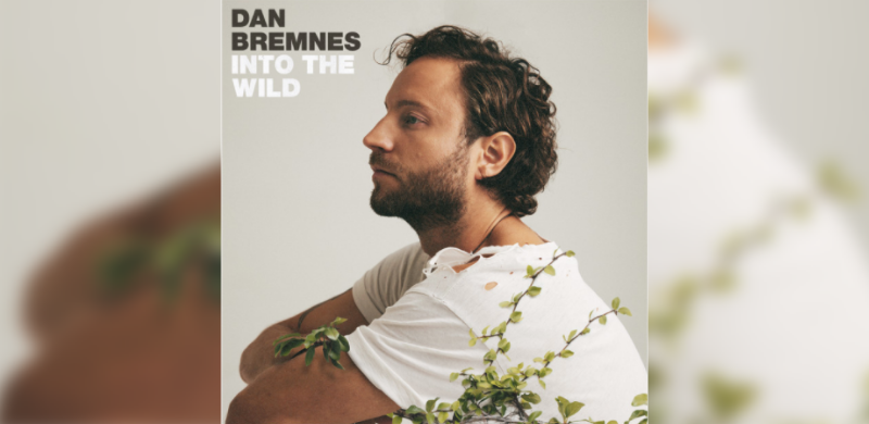 Curb | Word Entertainment’s Dan Bremnes Adventures Into The Wild on New Album, Arriving June