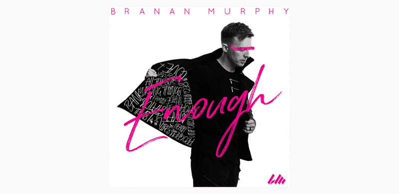 Pop Artist Branan Murphy Releases New Single “Enough”