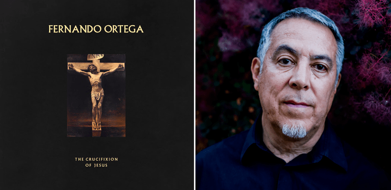 Fernando Ortega Bows Thematic New Collection, ‘The Crucifixion of Jesus’