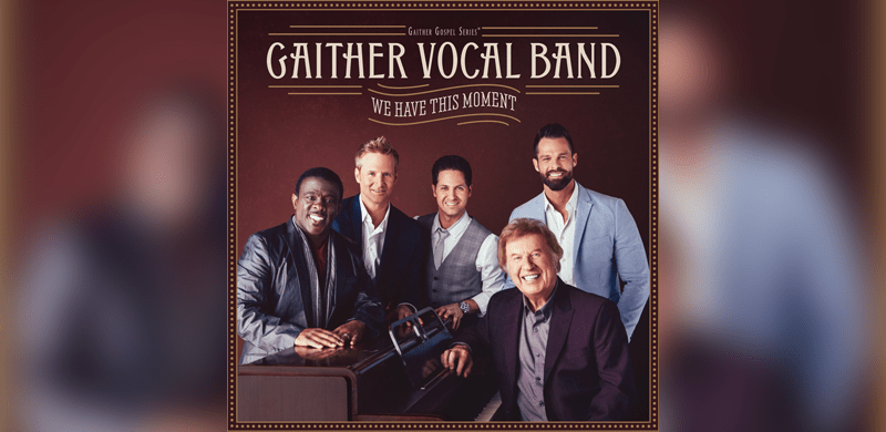 GRAMMY® Award-winning Gaither Vocal Band Enjoying the Here and Now with New Recording We Have This Moment