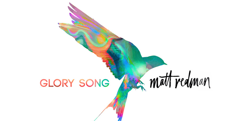 New Release from Matt Redman “Glory Song” On sixstepsrecords / Capitol CMG Label Group