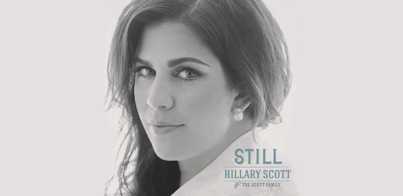 GRAMMY® Winning Hillary Scott & The Scott Family Find Comfort in Faith with New Single “Still”