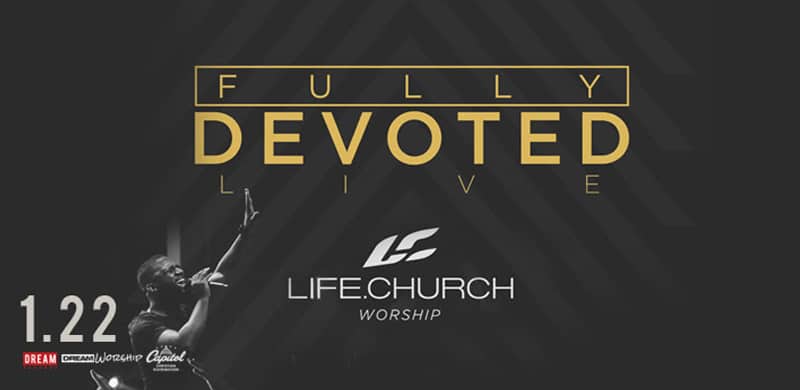 NEWS: Life.Church Signs Deal With DREAM Worship. Releases Debut Album, Fully Devoted Live.