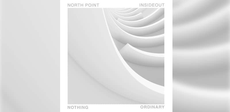 North Point InsideOut to Release New EP Nothing Ordinary April 7th