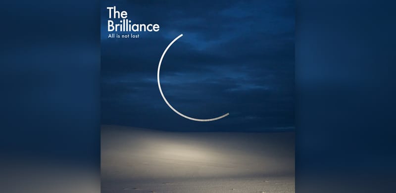 The Brilliance Unveil All Is Not Lost, “The Album You Need To Hear In 2017”